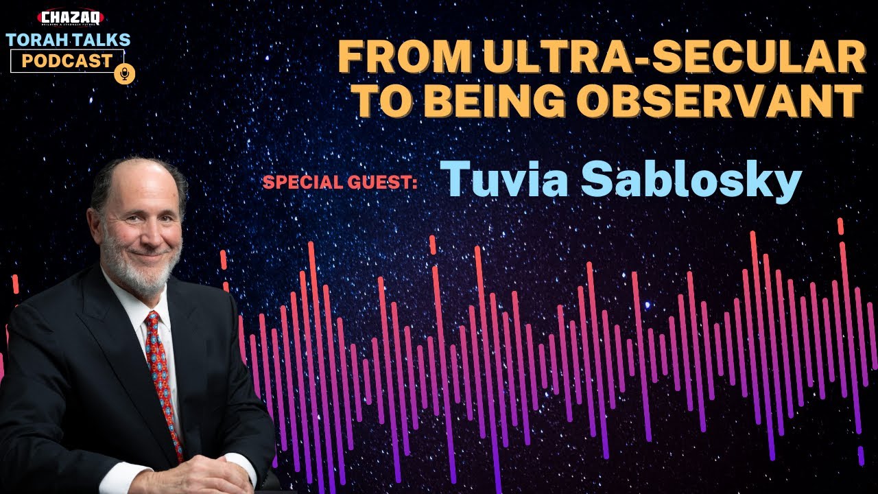 CHAZAQ's Torah Talks #163 Tuvia Sablosky - From Ultra Secular to Being Observant
