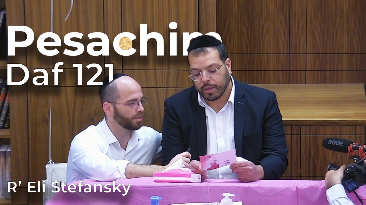 Daf Yomi Pesachim Daf 121 by R’ Eli Stefansky