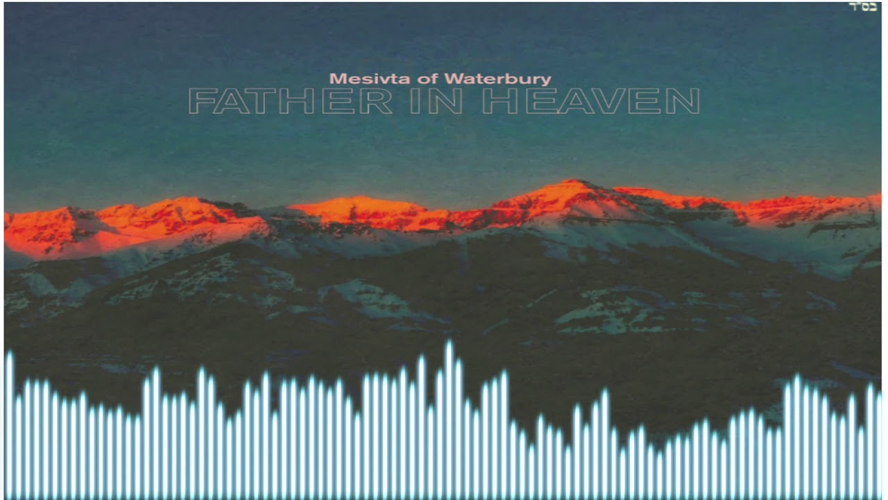 Father in Heaven - Waterbury Mesivta ft.Shua Dembitzer and Daniel Goldblatt