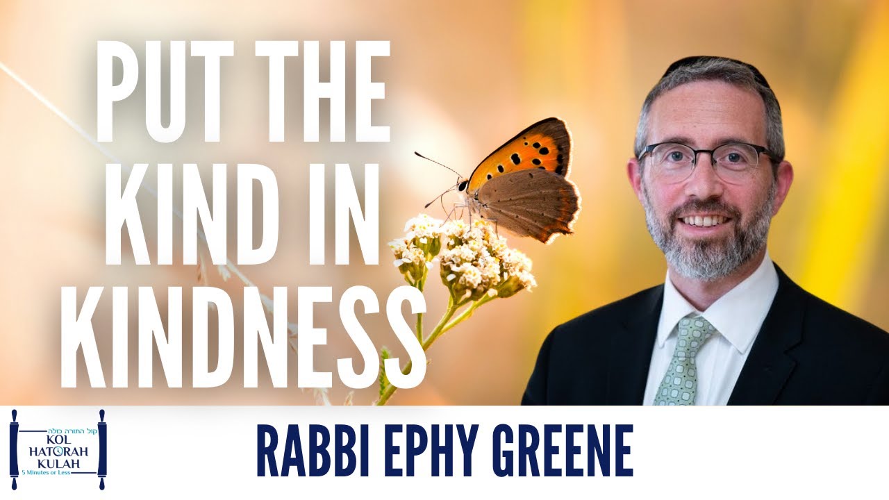 Put the Kind in Kindness - Rabbi Ephy Greene