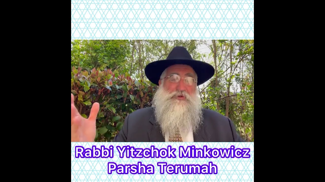 Rabbi Yitzchok Minkowicz Weekly Torah Lesson Parsha Terumah How can we refine our Character?