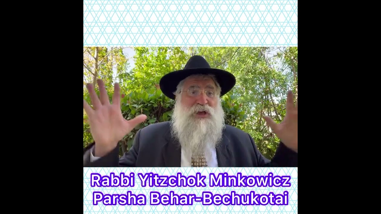 Rabbi Yitzchok Minkowicz Weekly Torah Lesson Parsha Behar-Bechukotai