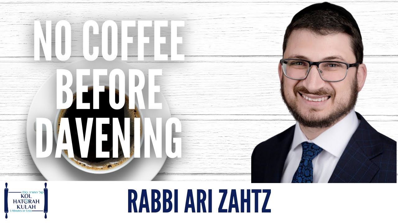 No Coffee Before Davening - Rabbi Ari Zahtz