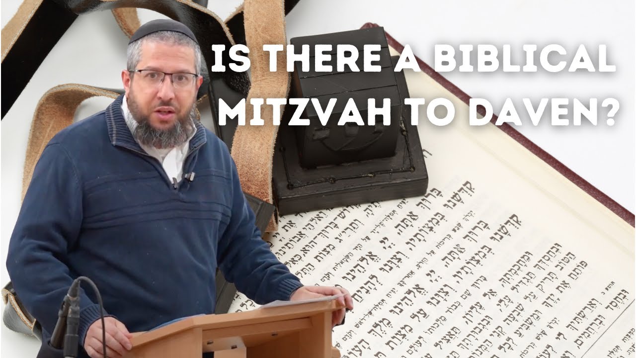 Is there a Biblical Mitzvah to Daven? By Rabbi Yossi Goldin