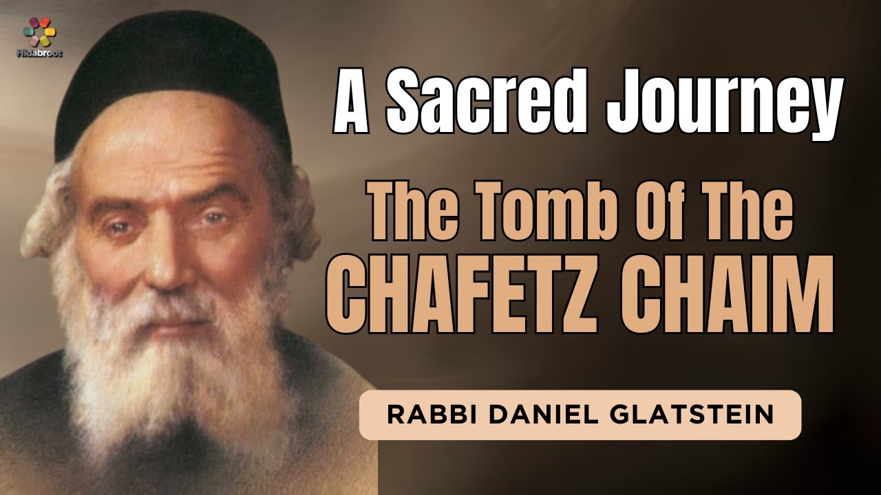 A Sacred Journey: To the Tomb of the Chafetz Chaim with Rabbi Daniel Glatstein