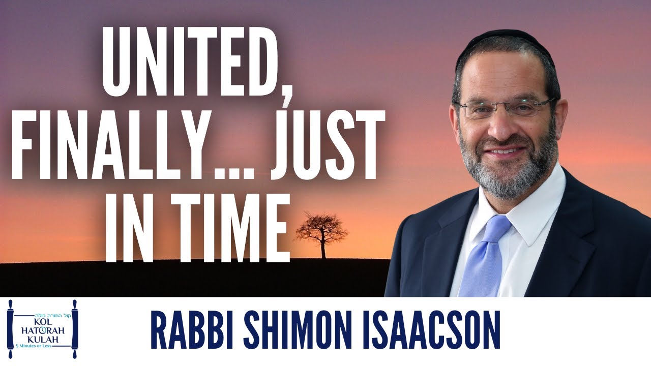 United, Finally... Just in Time - Rabbi Shimon Isaacson
