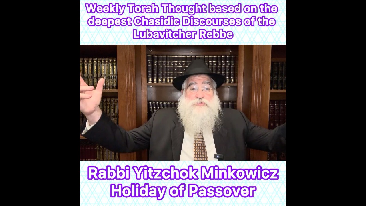 Holiday of Passover: Chasidic Torah thought from Lubavitcher Rebbe by: Rabbi Yitzchok Minkowicz