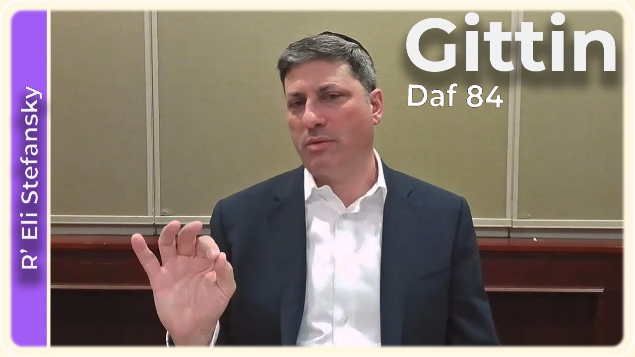 Daf Yomi Gittin Daf 84 by R’ Eli Stefansky