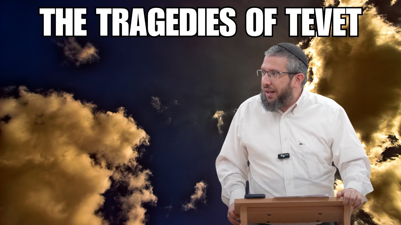 The Tragedies of Tevet | Rabbi Yossi Goldin