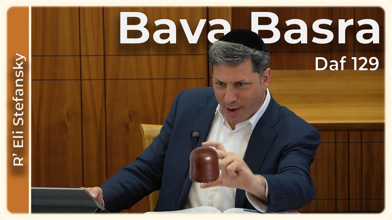 Daf Yomi Bava Basra Daf 129 by R’ Eli Stefansky