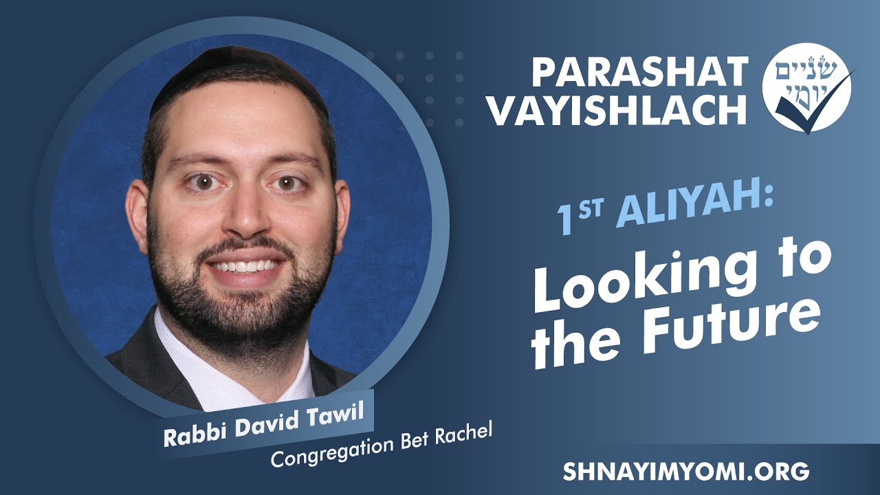 Shnayim Yomi - Vayishlach - Rishon - #1 - Rabbi David Tawil - Looking to the Future