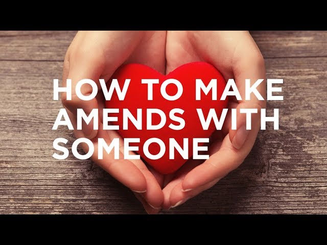 How to Make Amends With Someone