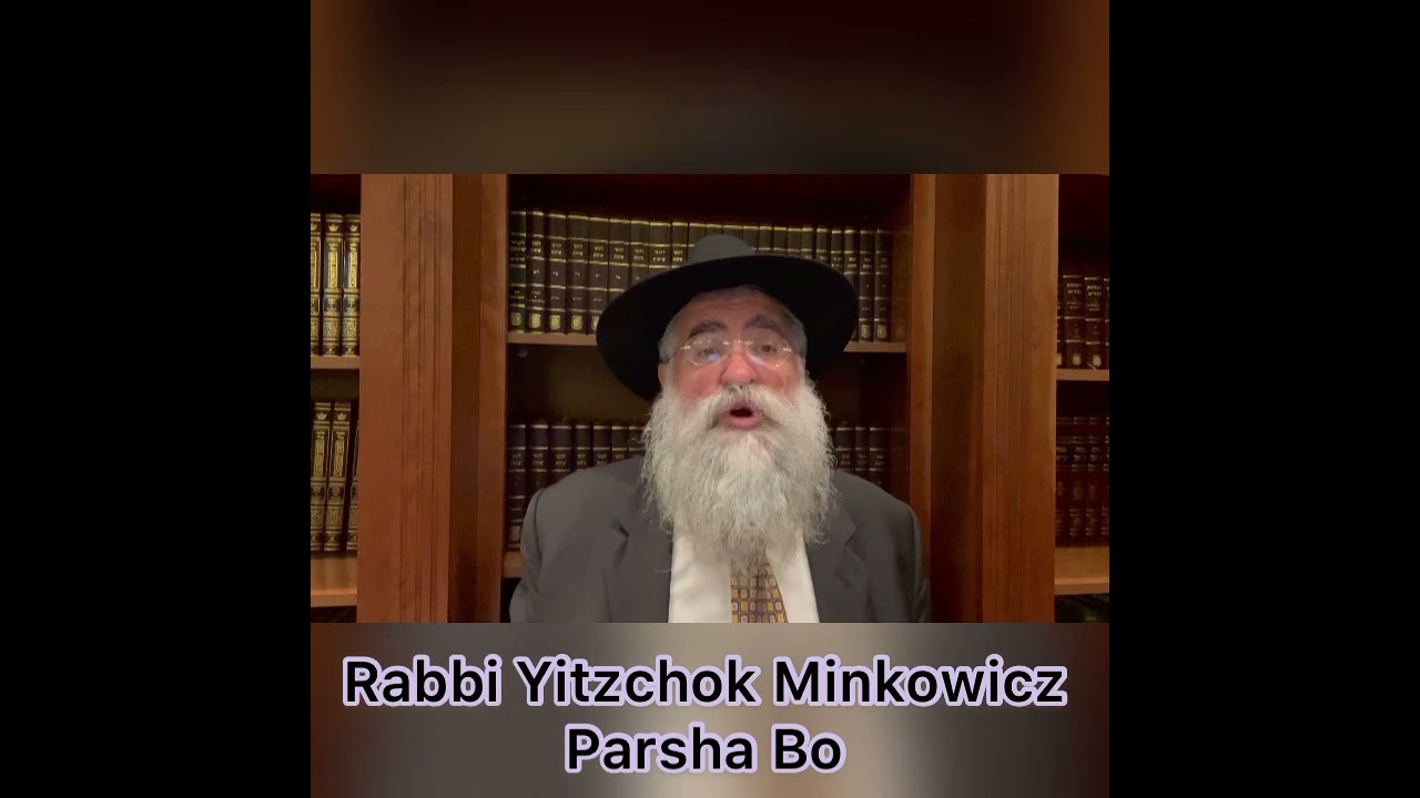 Rabbi Minkowicz Weekly Torah Lesson Parsha Bo