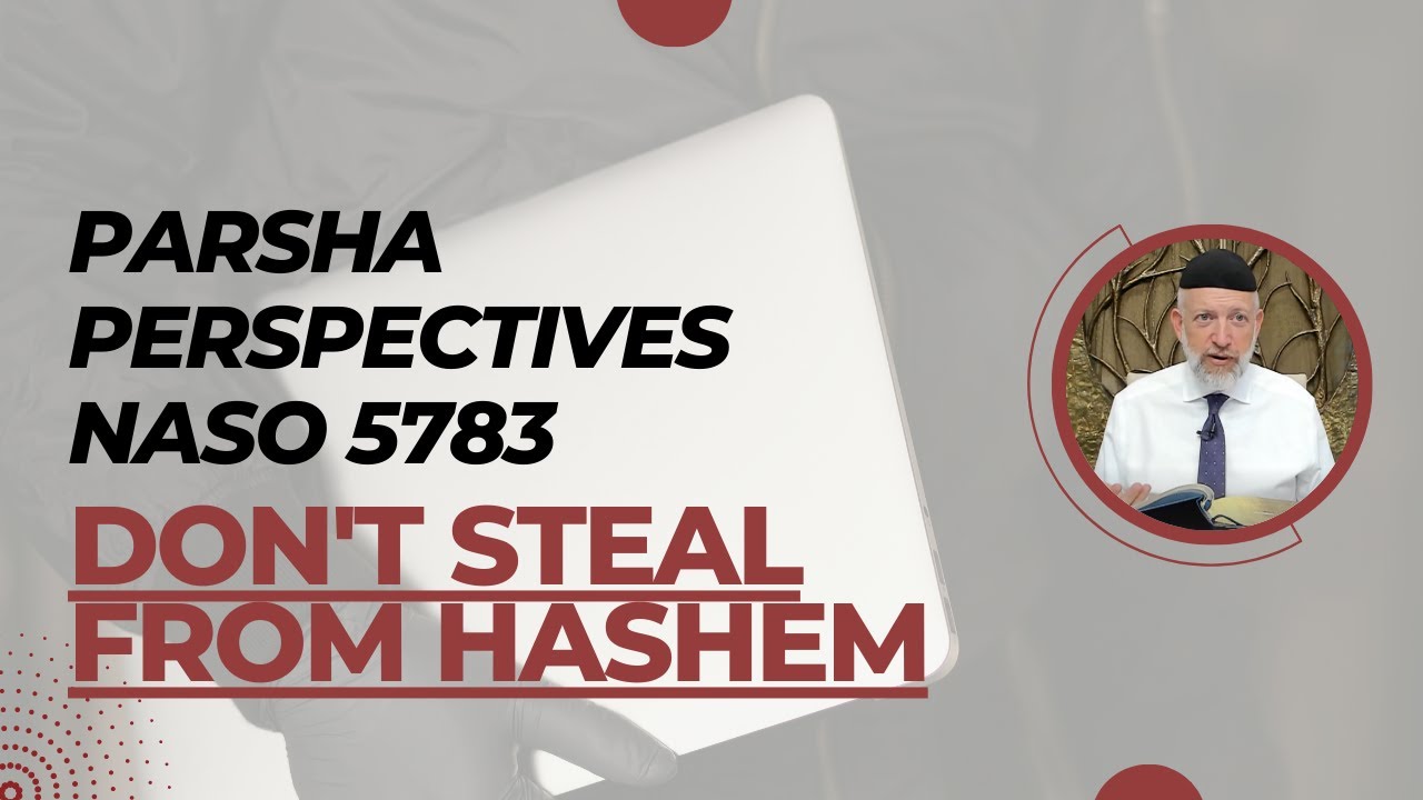 Parsha Perspective For Today - Naso 5783/2023 - Don't Steal From Hashem
