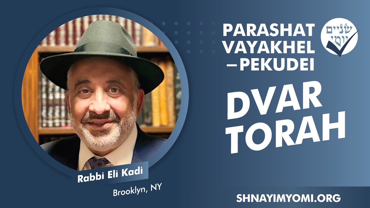 Shnayim Yomi - Vayakhel-Pekudei - Rabbi Eli Kadi - DVAR TORAH