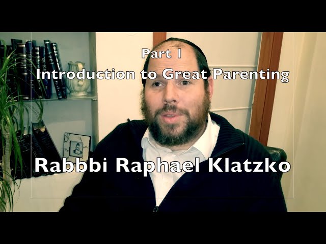 Rabbi Raphael Klatzko - Part 1: Introduction to the Wisdom of Jewish Parenting