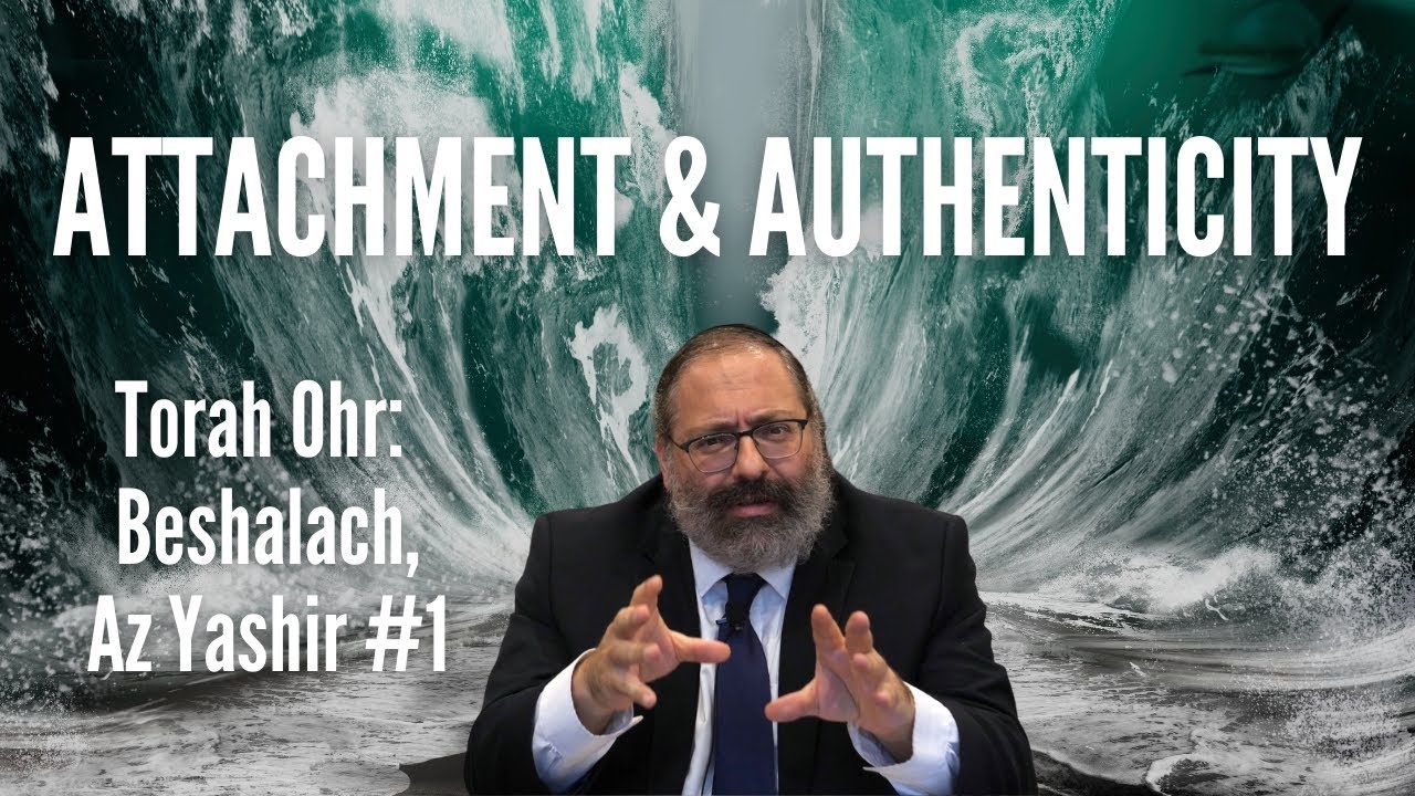 Torah Ohr, Beshalach, Az Yashir #1 | I Have Two Needs - Attachment & Authenticity