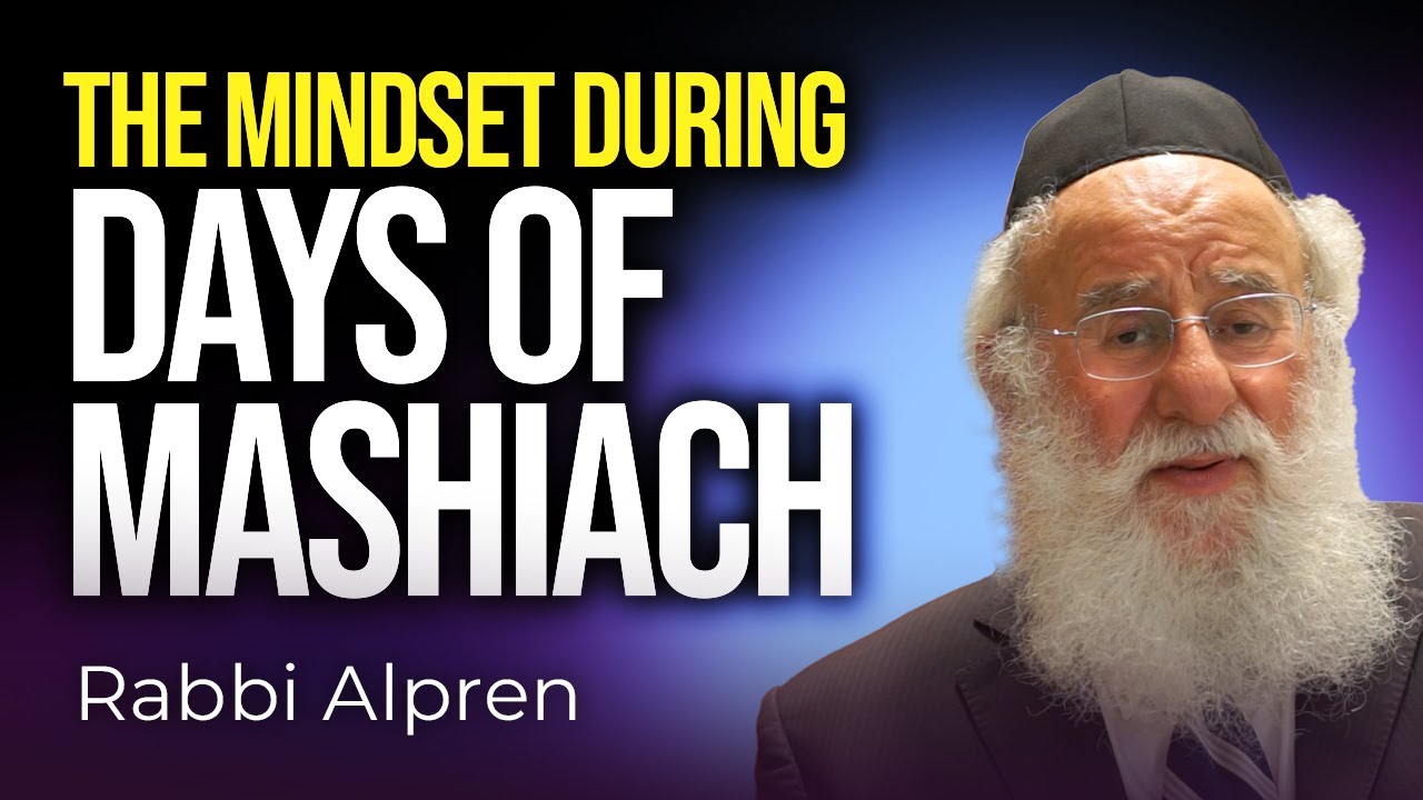 The Mindset during Days of Mashiach