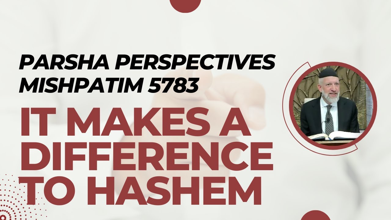 Parsha Perspectives for Today (Mishpatim, 5783/2023) - It Matters to Hashem