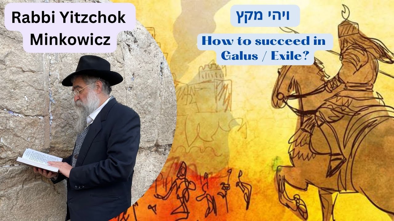 How to Succeed in Galus - Exile ? ויהי מקץ A New Kabbalah class by Rabbi Yitzchok Minkowicz