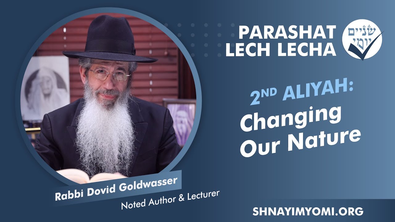 Shnayim Yomi - Lech Lecha - Sheni - #2 - Rabbi Dovid Goldwasser - Changing Our Nature