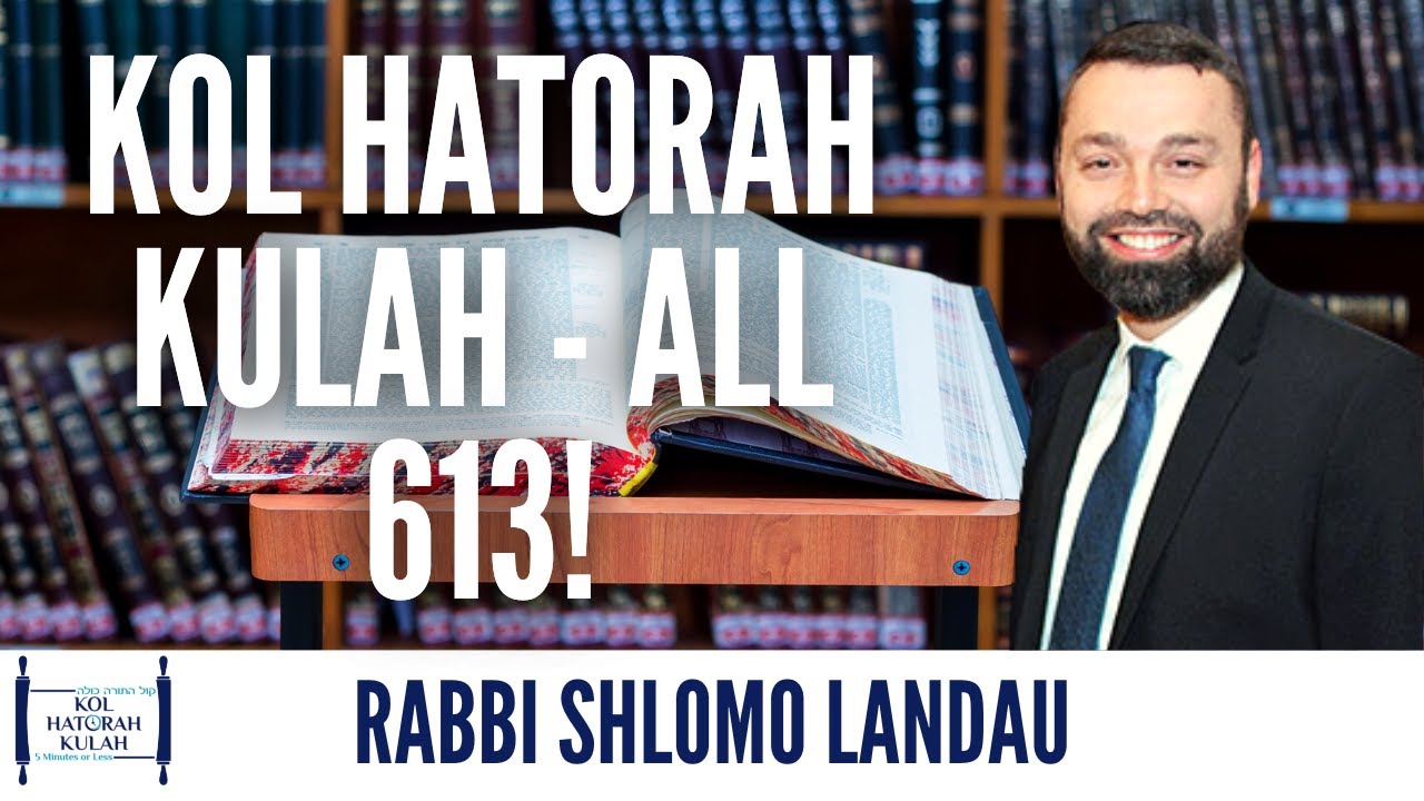 Kol Hatorah Kulah - All 613! - Rabbi Shlomo Landau