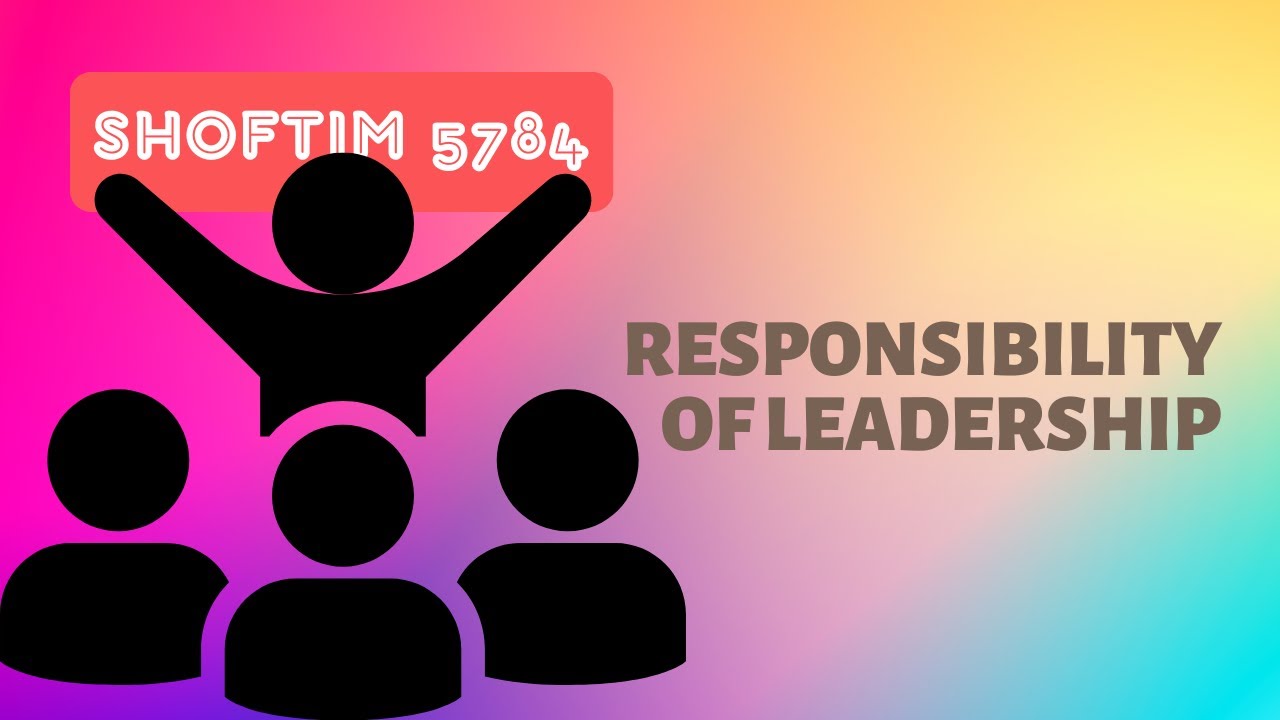 Parsha Perspectives for Today (Shoftim, 5784) - Responsibility of Leadership