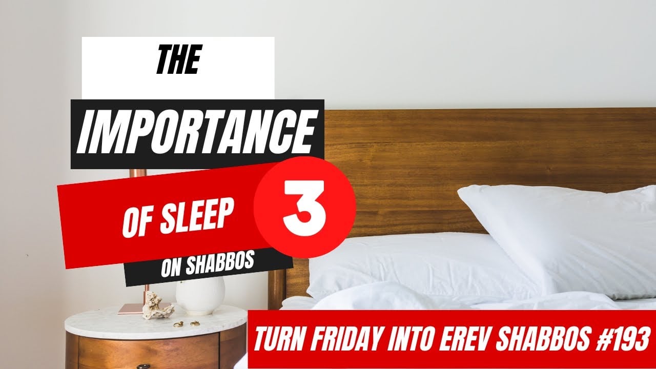 Turn Friday into Erev Shabbos #194 - The Importance of Sleep on Shabbos (Part 3)