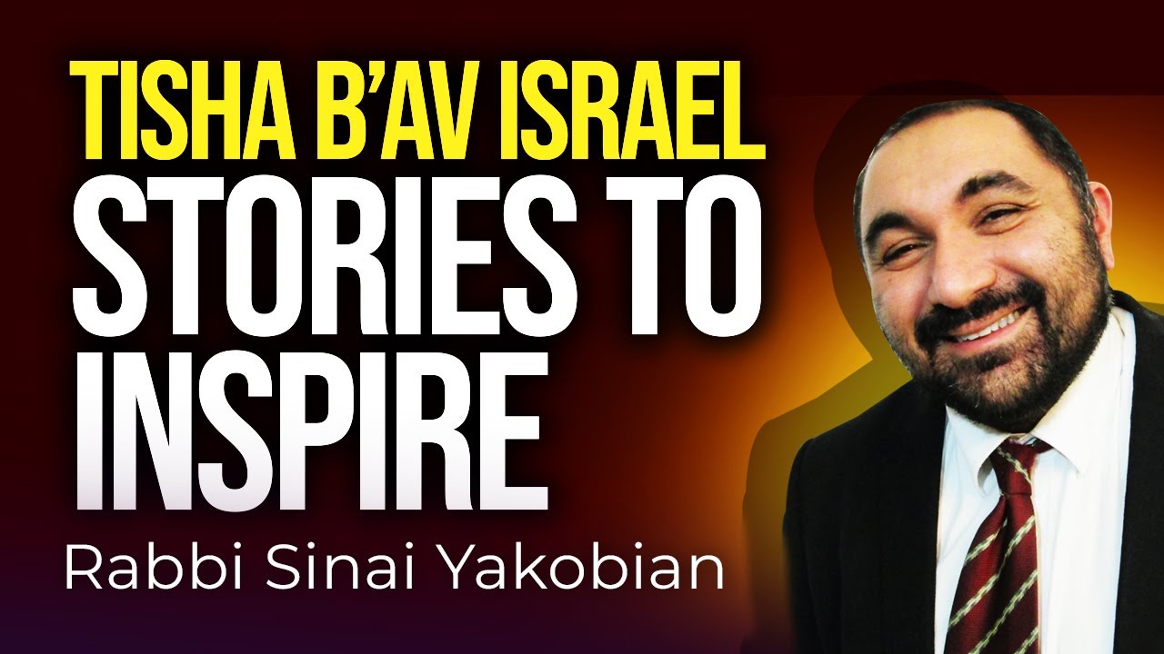 Tisha B'Av Israel - INSPIRING STORIES  | Rabbi Sinai Yakobian