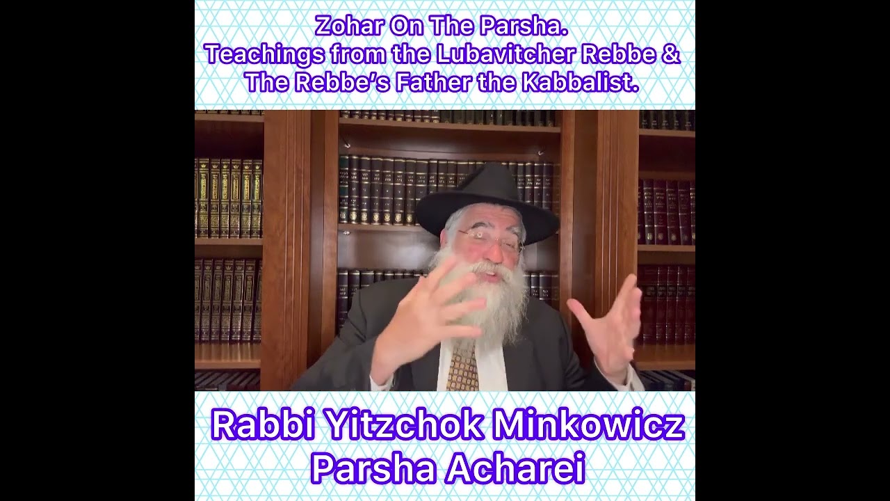 Zohar Parsha Acharei. Lubavitcher Rebbe & Rebbe’s Father Kabbalist. By Rabbi Yitzchok Minkowicz