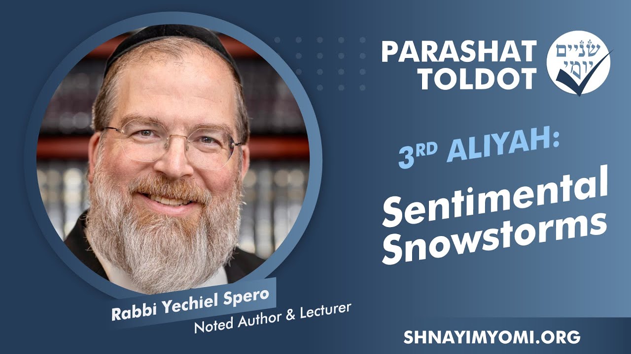 Shnayim Yomi - Toldot - Shlishi - #3 - Rabbi Yechiel Spero - Sentimental Snowstorms
