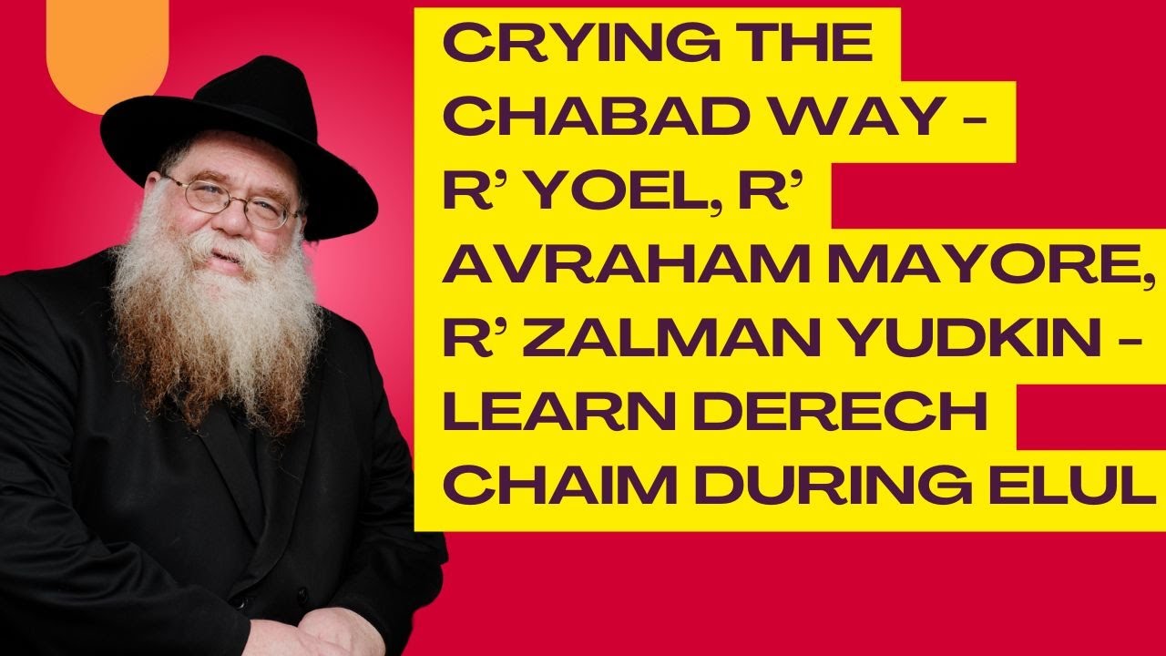 Crying during Elul, R' Yoel, R' Avraham Mayore, R' Zalman Yudkin, Study Derech Chaim- RC Dalfin