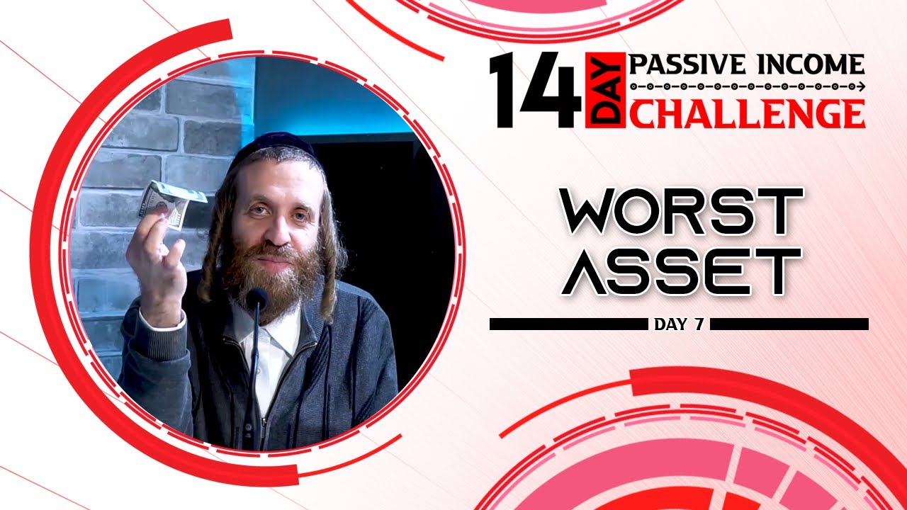 Day 7 of The 14-day Passive Income Challenge - The worst asset to own - Chaim Ekstein