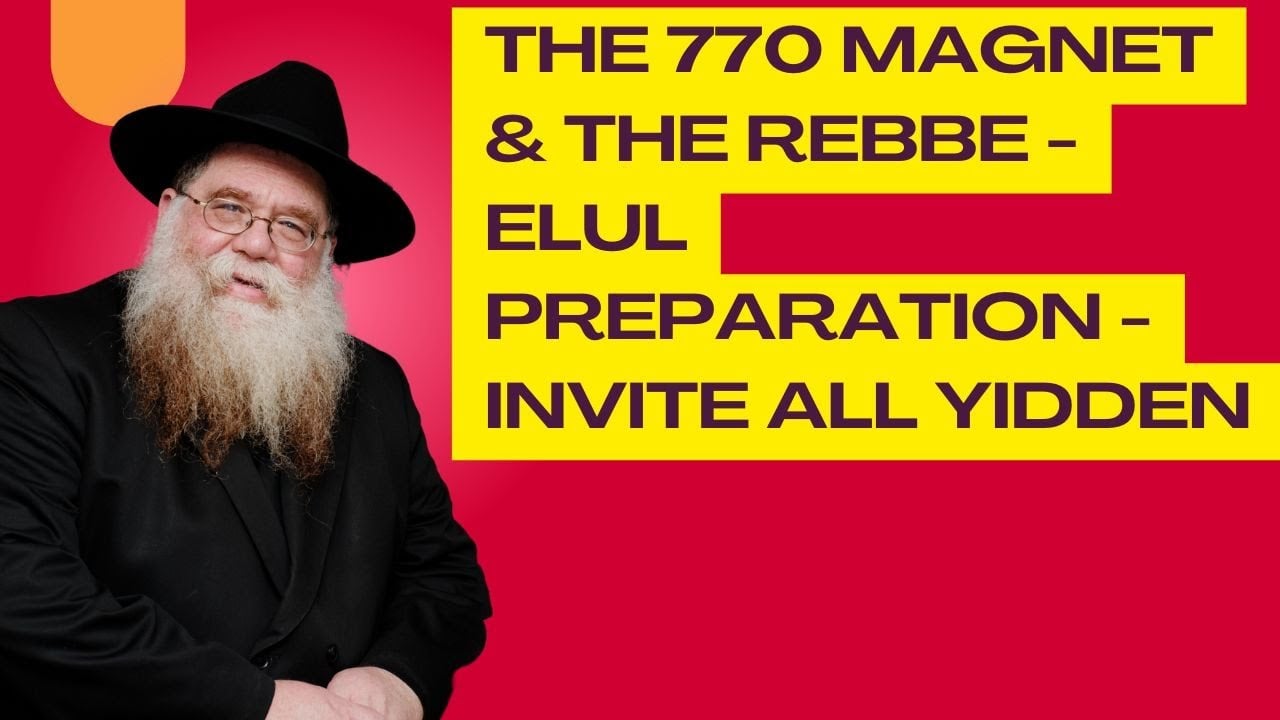 The 770 Magnet & the Rebbe, Elul prep, Invite all Yidden, Sunday Dollars- Rabbi Chaim Dalfin