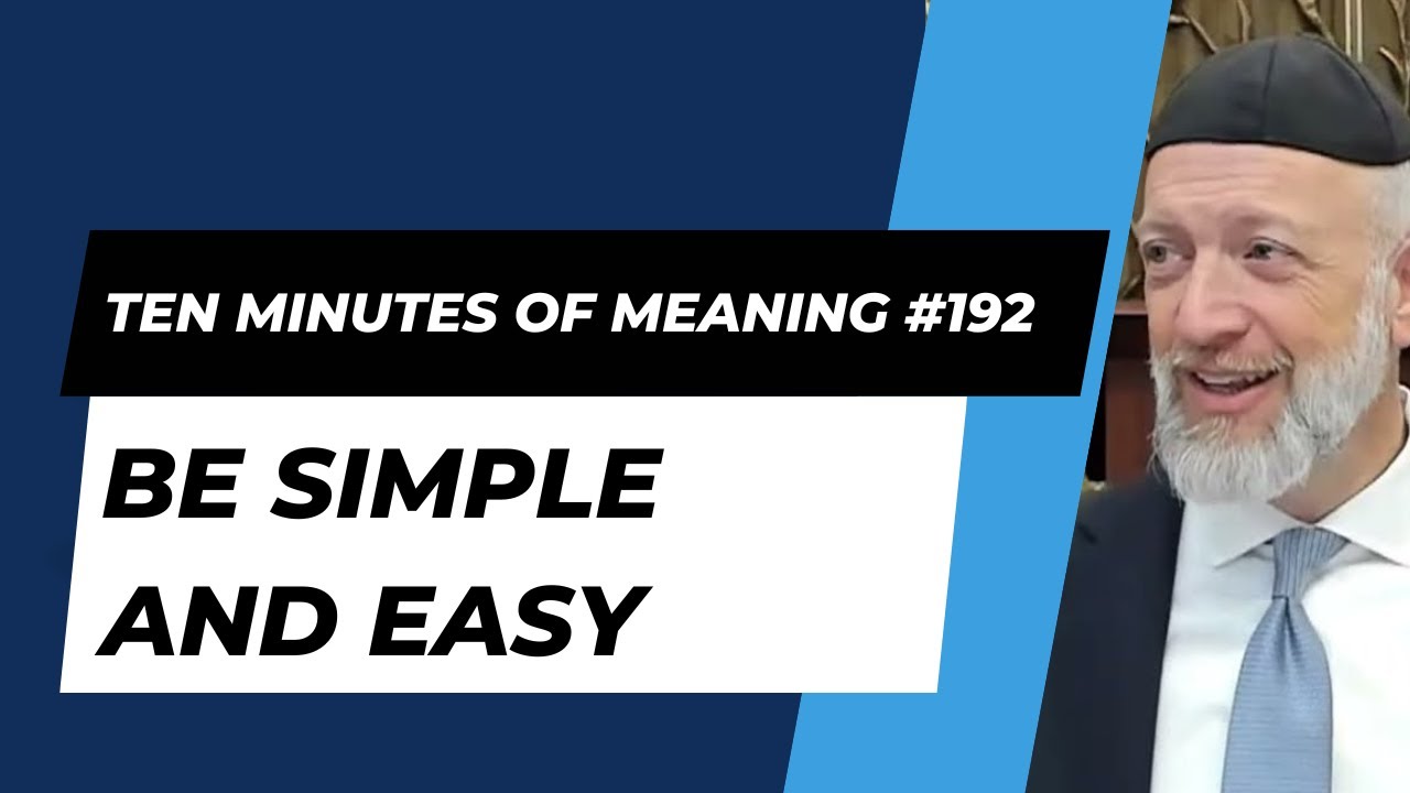 Ten Minutes of Meaning (Part 192): Be Simple and Easy - Mesillas Yesharim