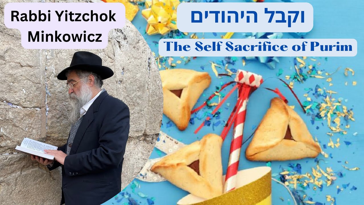 The Self Sacrifice of Purim וקבל היהודים את אשר החלו לעשות Kabbalah by Rabbi Yitzchok Minkowicz