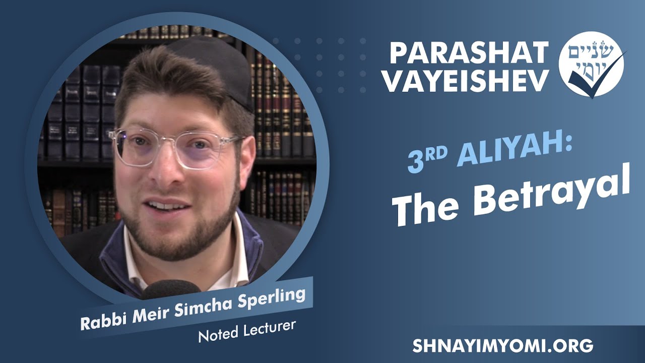 Shnayim Yomi - Vayeishev - Shlishi - #3 - Rabbi Meir Simcha Sperling - The Betrayal