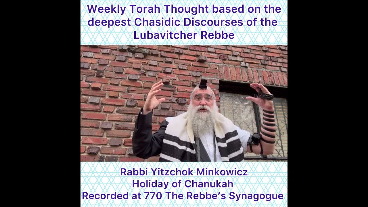 Holiday of Chanukah Chasidic Torah thought from Lubavitcher Rebbe by: Rabbi Yitzchok Minkowicz