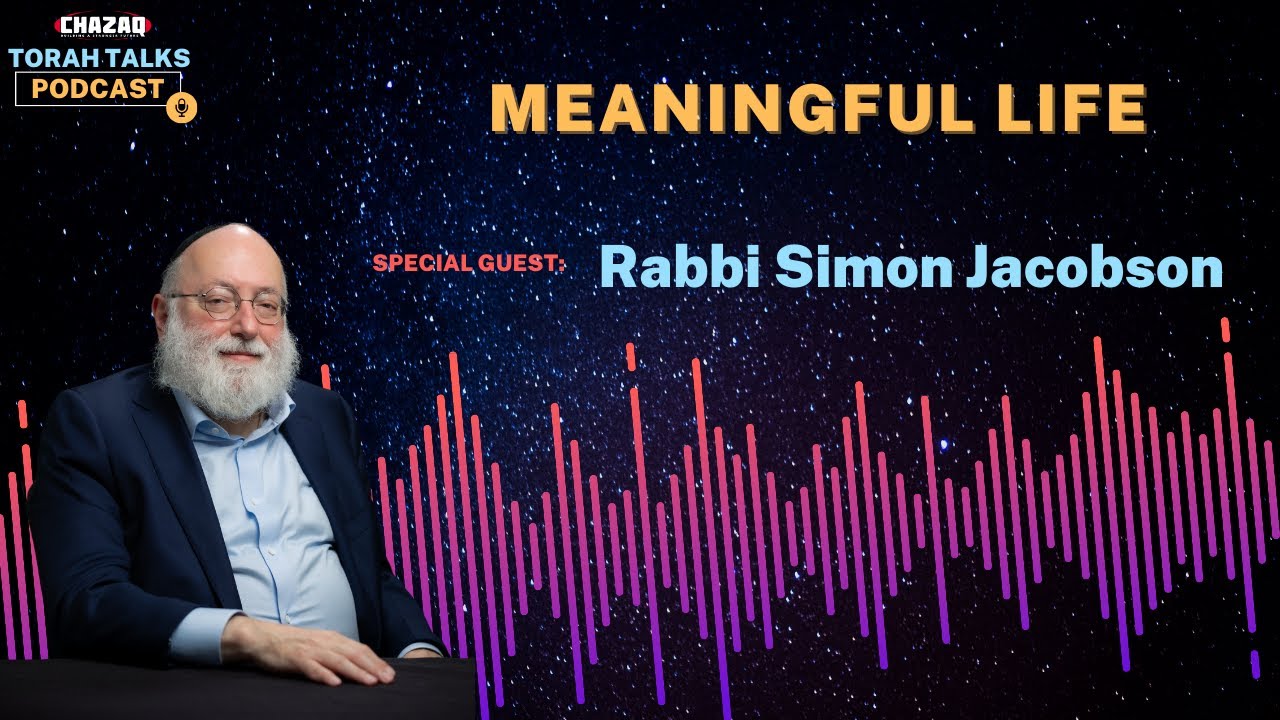 CHAZAQ's Torah Talks #168 Rabbi Simon Jacobson - Meaningful Life