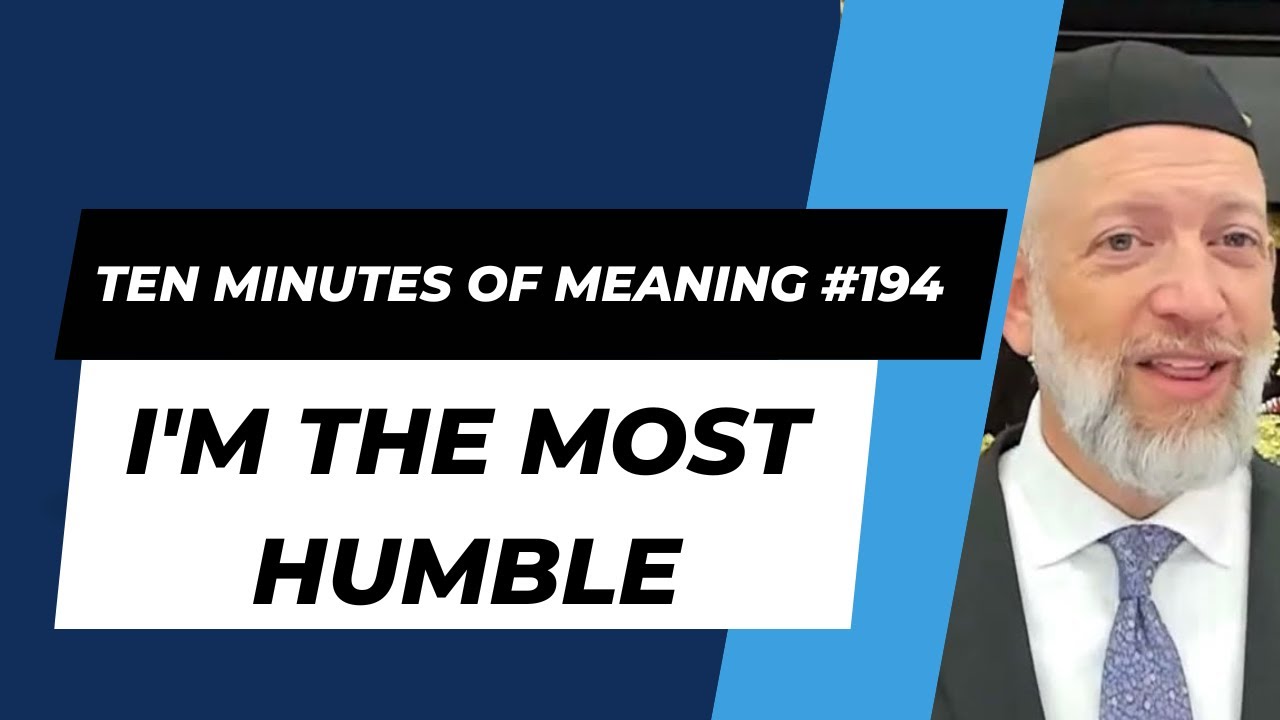 Ten Minutes of Meaning (Part 194): I'm the Most Humble - Mesillas Yesharim