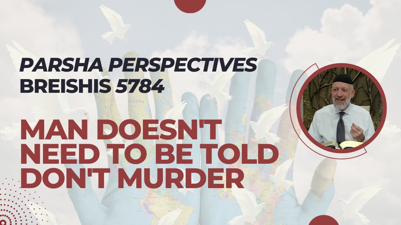 Parsha Perspectives for Today (Bereishis 5784/2023) - Man Doesn't Need to be Told Don't Murder