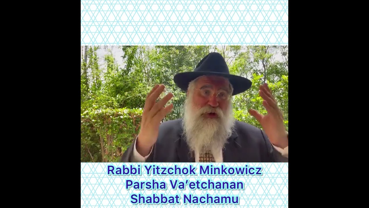 Rabbi Yitzchok Minkowicz Weekly Torah Lesson Parsha Va’etchanan, Nachamu. What brings real Comfort?