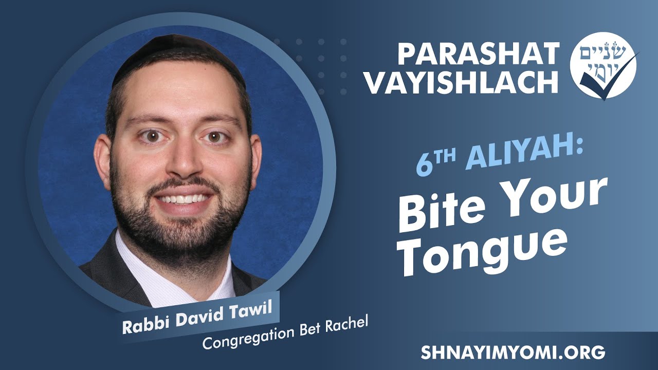 Shnayim Yomi - Vayishlach - Shishi - #6 - Rabbi David Tawil - Bite Your Tongue