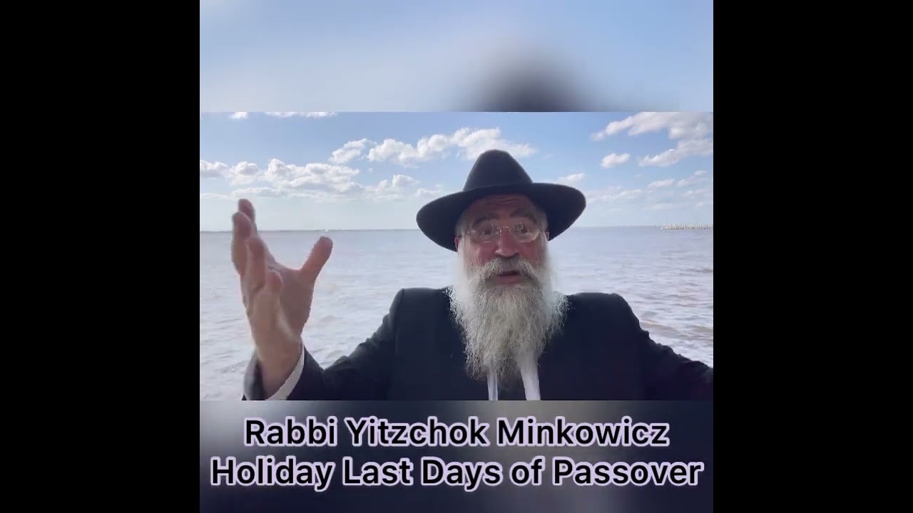 Rabbi Minkowicz Weekly Torah Lesson Holiday Last Days of Passover