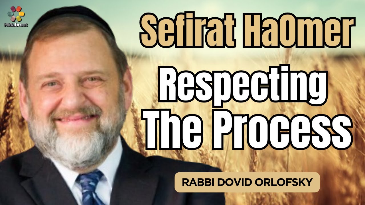 Counting The Omer: Respecting the Process - Rabbi Dovid Orlofsky