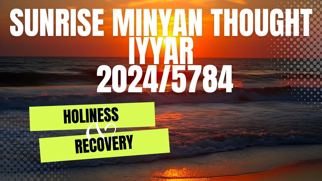 BRS Sunrise Minyan Thought (Iyyar, 2024) - Holiness & Recovery