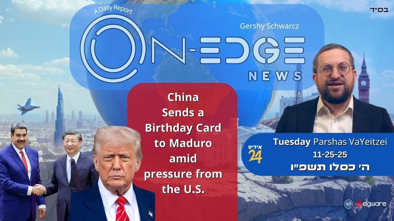 China Sends a Birthday Card to Maduro amid pressure from the U.S. | On Edge News | Gershy Schwarcz