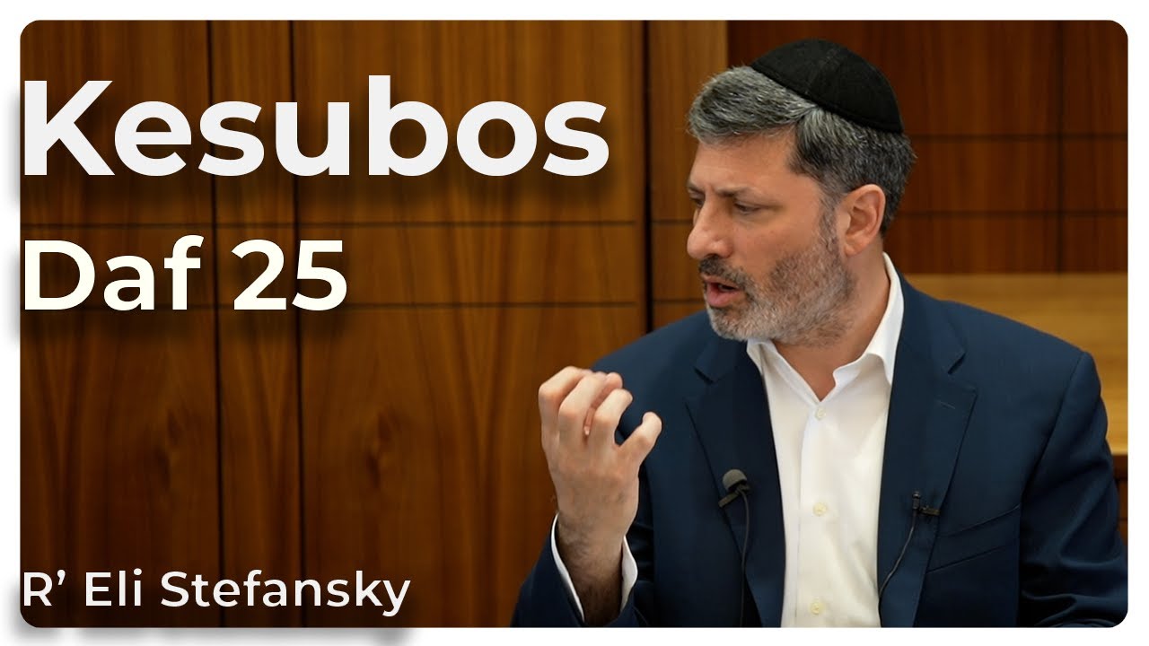Daf Yomi Kesubos Daf 25 by R’ Eli Stefansky