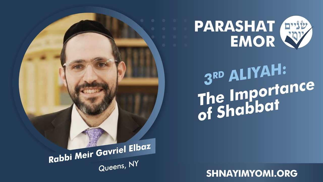 Shnayim Yomi - Emor - Shlishi - #3 - Rabbi Meir Gavriel Elbaz - The Importance of Shabbat