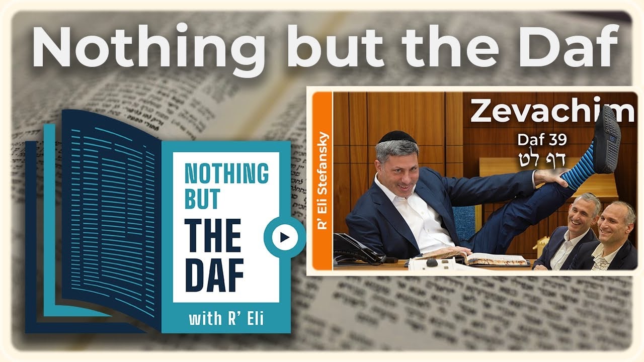 CHAZARAH - Zevachim Daf 39 | "Nothing but the Daf" with R' Eli Stefansky